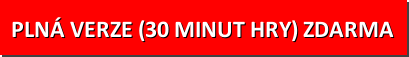 Vyzkoušejte si hru hned
teď - stáhněte si zdarma 60 minutovou plnou verzi!